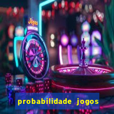 probabilidade jogos de hoje